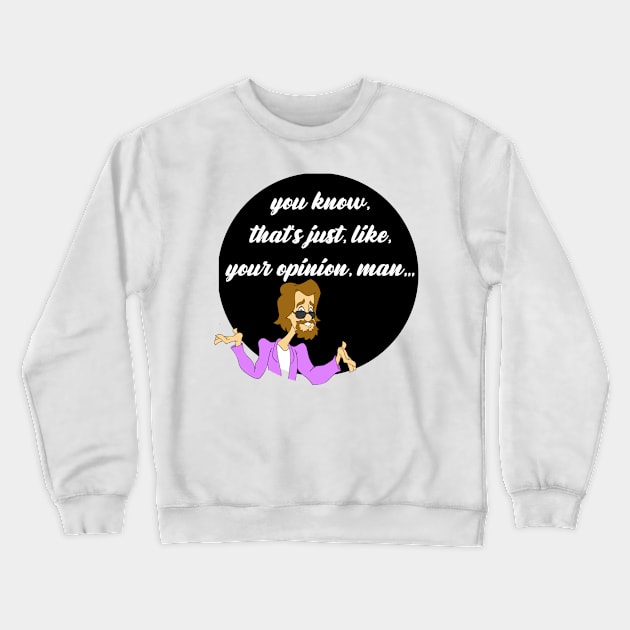 Your Opinion Man Crewneck Sweatshirt by Blaze_Belushi